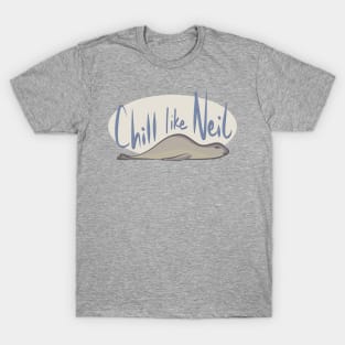 Chill like Neil T-Shirt